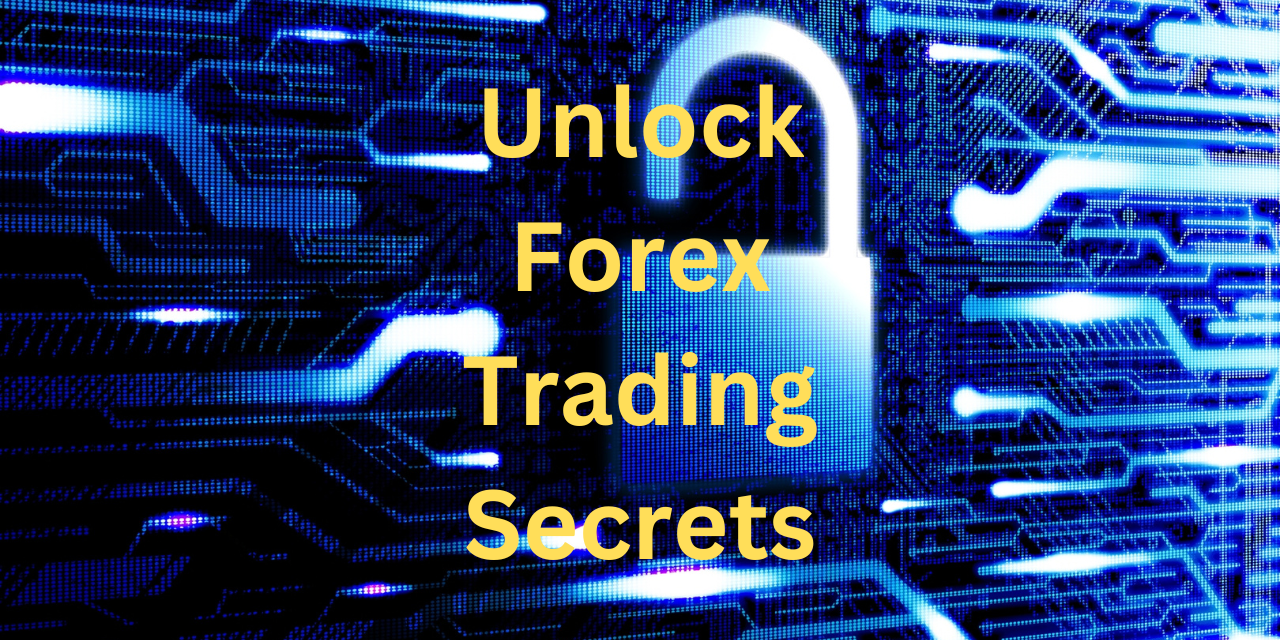 Unlock Forex Trading Secrets Unlock Forex Trading Secrets
