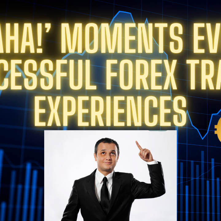 5 Aha! Moments Every Successful Forex Trader Experiences 5 Aha! Moments Every Successful Forex Trader Experiences